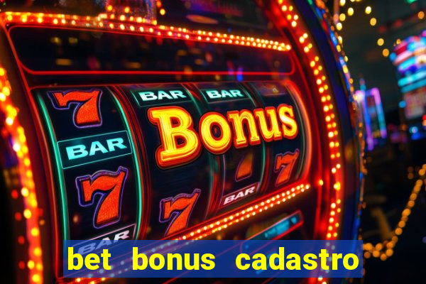 bet bonus cadastro sem deposito